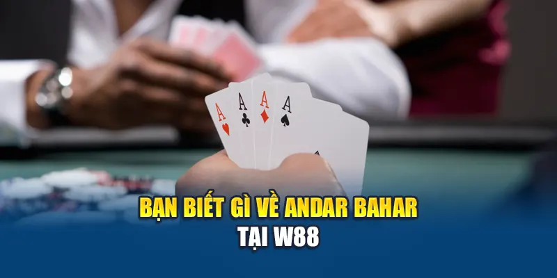 Andar Bahar – Game Bài Truyền Thống Đậm Đà Văn Hóa Ấn Độ 1 Bạn biết gì về Andar Bahar tại W88