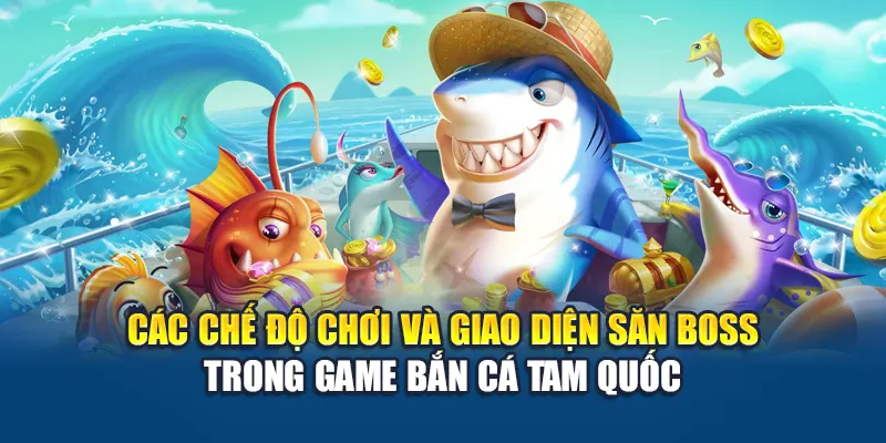 Bắn Cá Tam Quốc W88 – Chinh Phục Đại Dương Rực Lửa 1 Các chế độ chơi và giao diện săn boss trong game bắn cá Tam Quốc