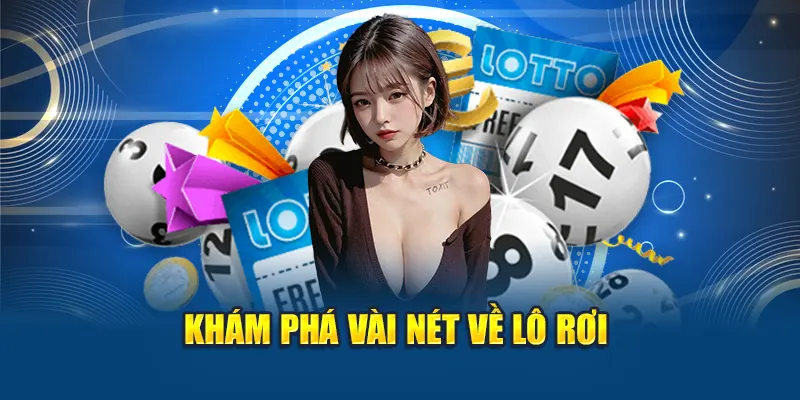 Cách Bắt Lô Rơi Chuẩn – Chìa Khóa Vàng Để Ăn Lô Dài Hạn 1 Khám phá vài nét về lô rơi