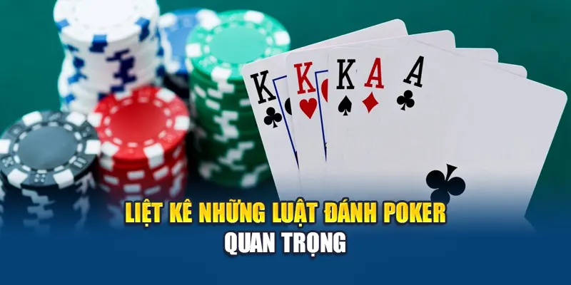 Luật Đánh Poker Cơ Bản – Nắm Vững Quy Tắc, Chơi Tự Tin 2 Liệt kê những luật đánh poker quan trọng