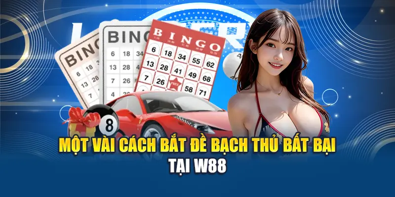 Cách Bắt Đề Bạch Thủ Chuẩn Xác Gần Như Tuyệt Đối 2025 3 Một vài cách bắt đề bạch thủ bất bại tại W88