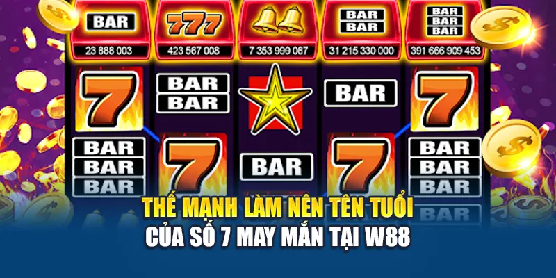 Số 7 May Mắn – Game Casino Hấp Dẫn Đầy Vận May Tại W88 3 Thế mạnh làm nên tên tuổi của Số 7 May Mắn tại W88