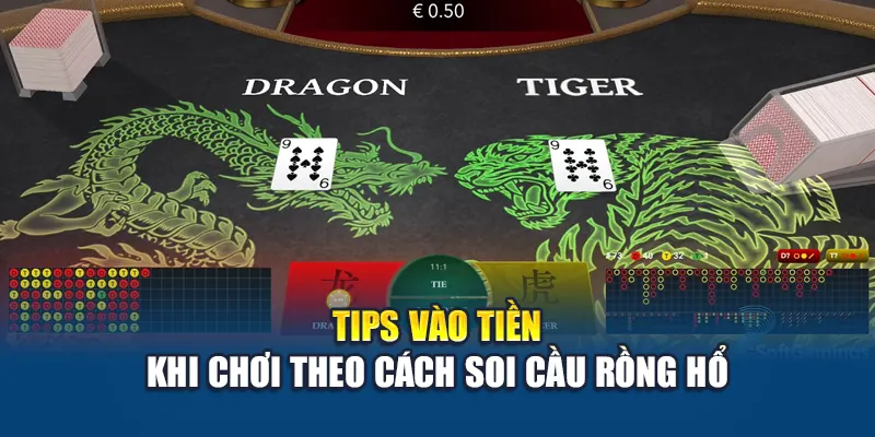 Soi Cầu Rồng Hổ – Mẹo Hay Giúp Tăng Tỷ Lệ Thắng Tối Đa 3 Tips vào tiền khi chơi theo cách soi cầu Rồng Hổ