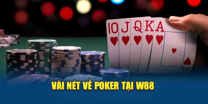 Luật Đánh Poker Cơ Bản – Nắm Vững Quy Tắc, Chơi Tự Tin 1 Vài nét về poker tại W88