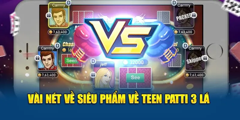 Teen Patti 3 Lá – Game Bài Ấn Độ Hấp Dẫn Khó Cưỡng 1 Vài nét về siêu phẩm về Teen Patti 3 lá