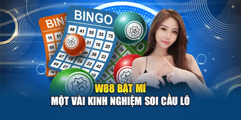 Kinh Nghiệm Soi Cầu Lô – Bí Quyết Thắng Lớn Mỗi Ngày 3 W88 bật mí một vài kinh nghiệm soi cầu lô