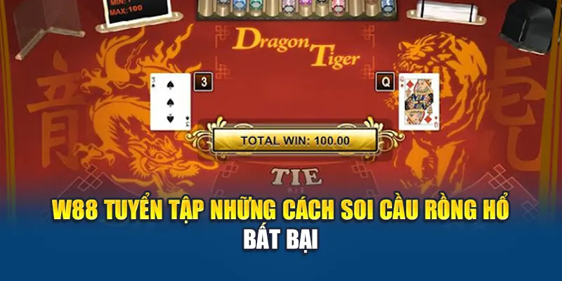 Soi Cầu Rồng Hổ – Mẹo Hay Giúp Tăng Tỷ Lệ Thắng Tối Đa 2 W88 tuyển tập những cách soi cầu Rồng Hổ bất bại