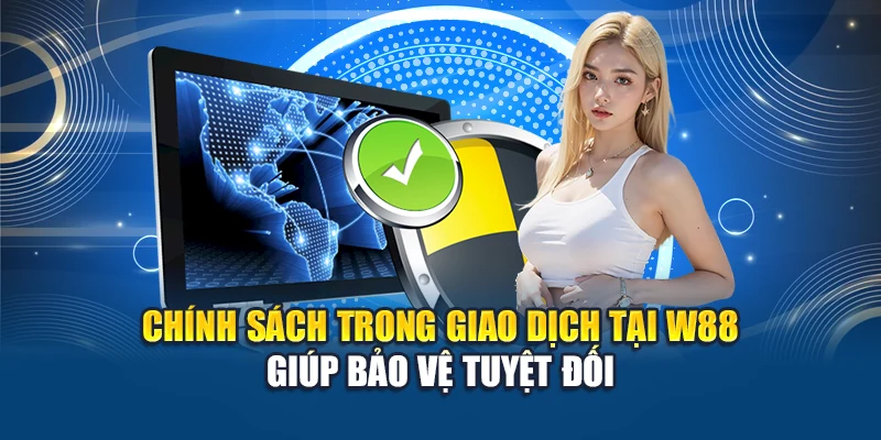 Chính Sách Bảo Mật W88 2 Chính sách trong giao dịch tại W88 giúp bảo vệ tuyệt đối