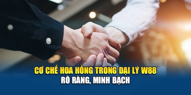 Chính Sách Đại Lý W88 2 Cơ chế hoa hồng trong đại lý W88 rõ ràng, minh bạch