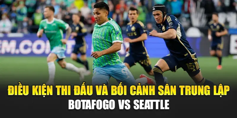 Soi Kèo Bóng Đá Botafogo RJ Vs Seattle Sounders Tại w88linka.com 1 Điều kiện thi đấu và bối cảnh sân trung lập Botafogo vs Seattle