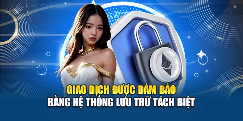 Quyền Riêng Tư W88 3 Giao dịch được đảm bảo bằng hệ thống lưu trữ tách biệt