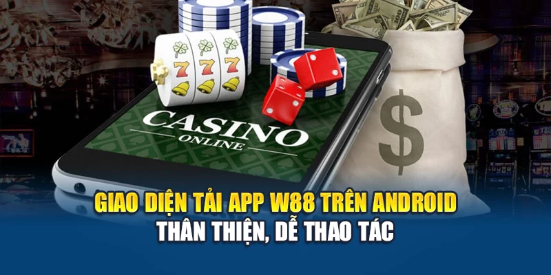Tải App W88 1 Giao diện tải app W88 trên Android thân thiện, dễ thao tác
