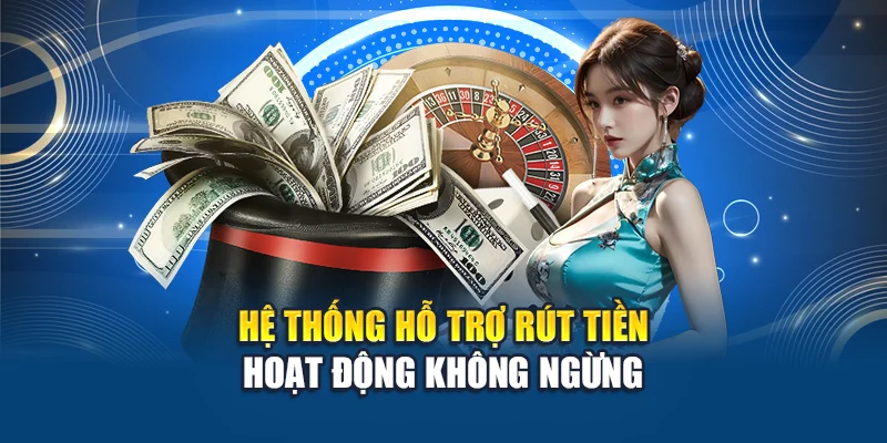 Rút Tiền W88 3 Hệ thống hỗ trợ rút tiền hoạt động không ngừng