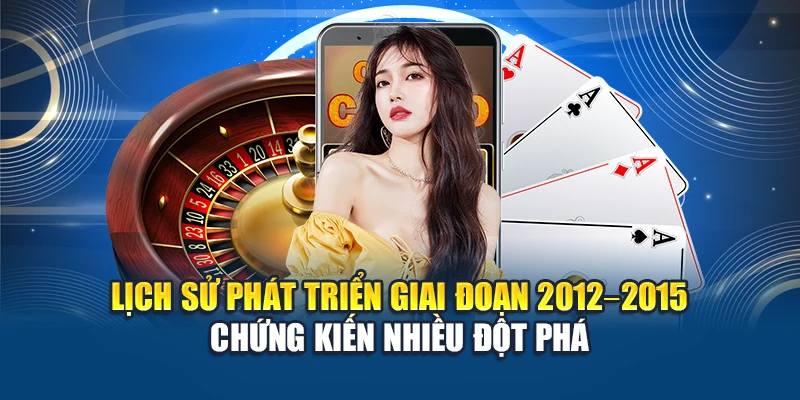 Lịch Sử Phát Triển W88 2 Lịch sử phát triển giai đoạn 2012–2015 chứng kiến nhiều đột phá