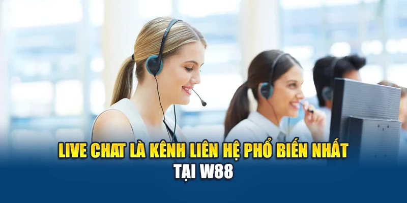 Liên Hệ W88 1 Live chat là kênh liên hệ phổ biến nhất tại W88