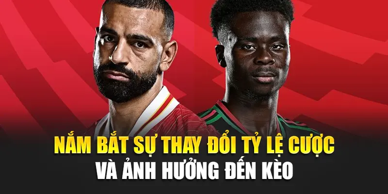 Soi Kèo Bóng Đá Liverpool Vs Arsenal – Phân Tích Sâu Kết Quả 2 Nắm bắt sự thay đổi tỷ lệ cược và ảnh hưởng đến kèo