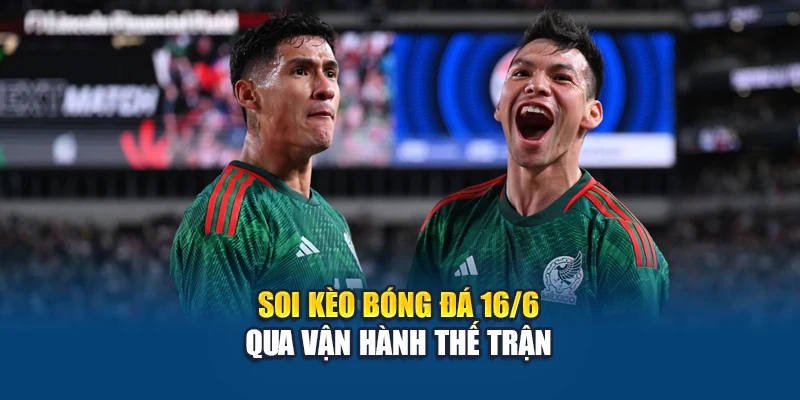 Soi Kèo Bóng Đá Mexico VS CH Dominican 16/6 Tại w88linka.com 2 Soi kèo bóng đá 16/6 qua vận hành thế trận