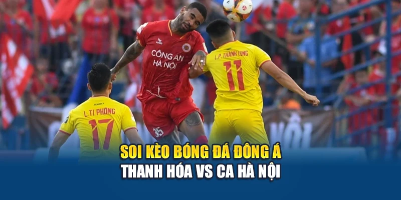 Soi Kèo Bóng Đá Đông Á Thanh Hóa Vs CA Hà Nội Ngày 15/06 2 Soi kèo bóng đá Đông Á Thanh Hóa vs CA Hà Nội