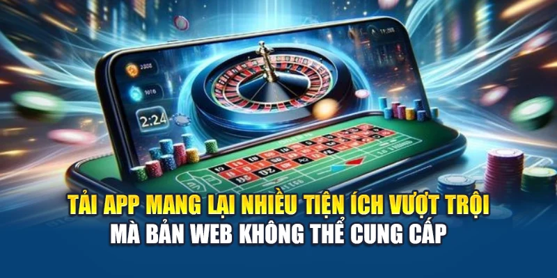 Tải App W88 3 Tải app mang lại nhiều tiện ích vượt trội mà bản web không thể cung cấp
