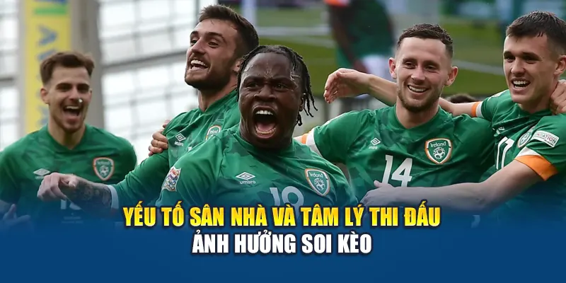 Soi Kèo Bóng Đá Luxembourg Vs Ireland – Kèo Cược Chi Tiết 3 Yếu tố sân nhà và tâm lý thi đấu ảnh hưởng soi kèo